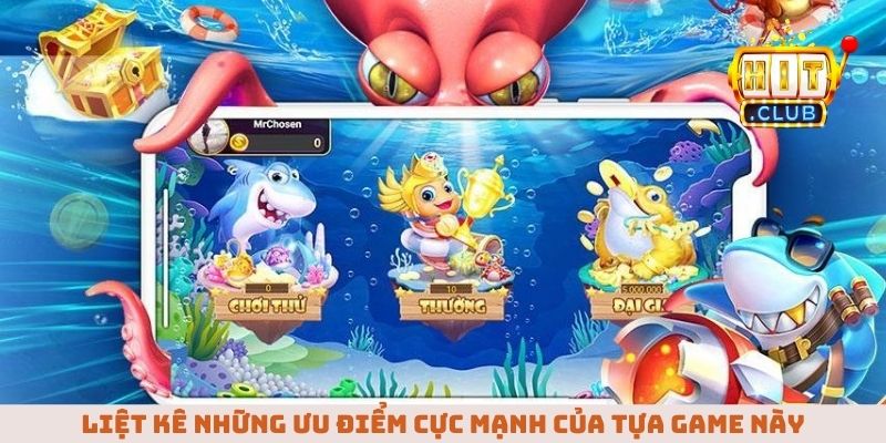 Liệt kê những ưu điểm cực mạnh của tựa game này