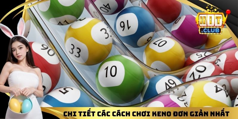 Chi tiết các cách chơi Keno đơn giản nhất