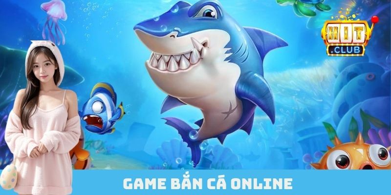 Game Bắn Cá Online HITCLUB Bắn Liền Tay Thật Đã Tay