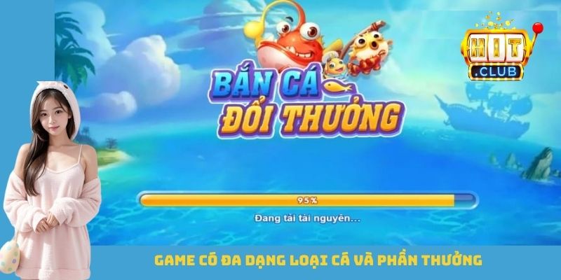 Game có đa dạng loại cá và phần thưởng