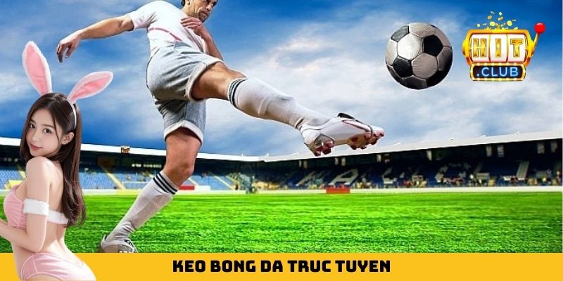 Keo Bong Da Truc Tuyen - Tổng Hợp Các Kèo Phổ Biến Ở Hitclub