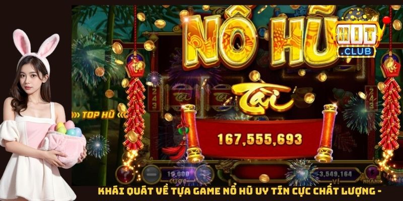 Khái quát về tựa game nổ hũ uy tín cực chất lượng