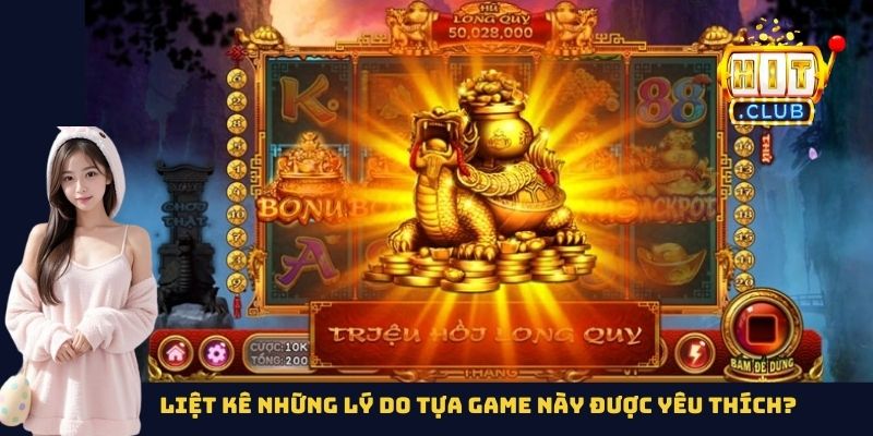 Liệt kê những lý do tựa game này được yêu thích?