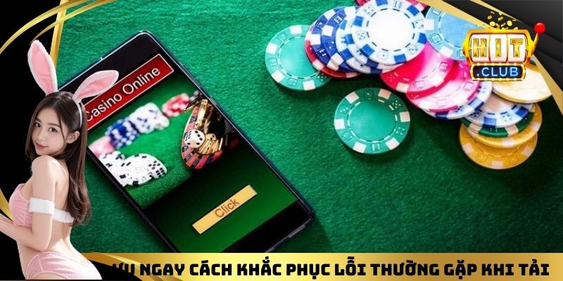 Lưu ngay cách khắc phục lỗi thường gặp khi tải