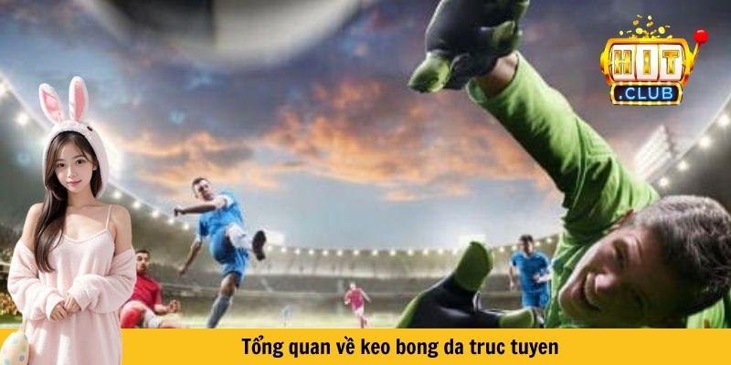 Tổng quan về keo bong da truc tuyen